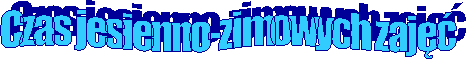 Czas jesienno-zimowych zaj�� 
