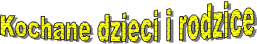 Kochane dzieci i rodzice